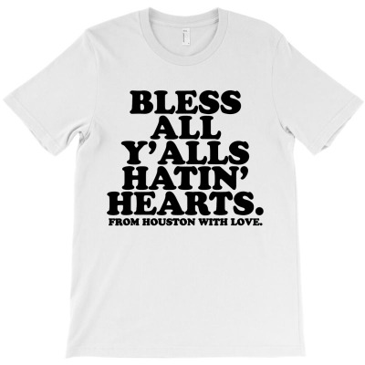 Bless All Y'alls Hatin' Hearts T-shirt Designed By Bariteau Hannah