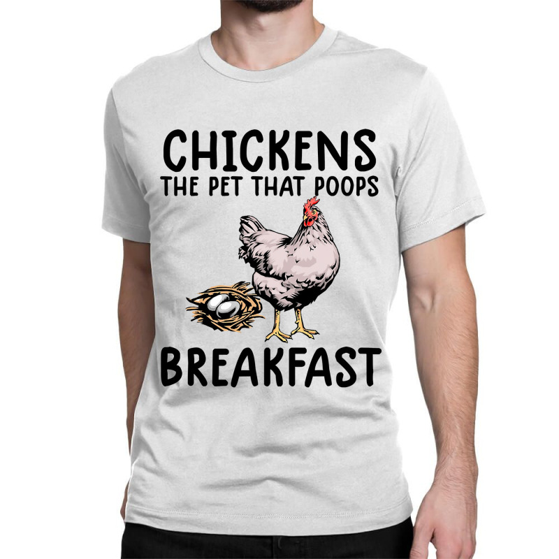 Chicken Funny Chicken Chicken The Pet That Poops Breakfast 59 Hen Roos Classic T-shirt by golferu | Artistshot