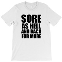 Sore As Hell And Back For More T-shirt | Artistshot