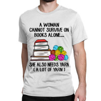 Book Reading Reader A Woman Cannot Survive On Books Alone She Also Nee Classic T-shirt | Artistshot