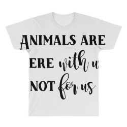 animals are here with us, not for us All Over Men's T-shirt | Artistshot