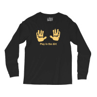 Play In Dirt Long Sleeve Shirts | Artistshot