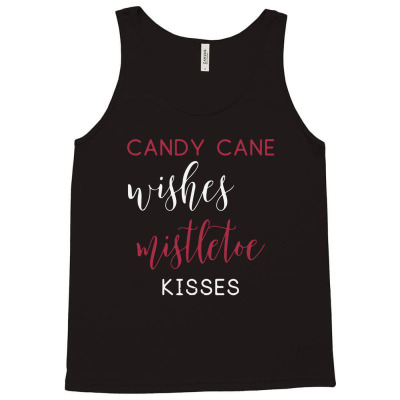 Candy Cane Wishes And Mistletoe Kisses Tank Top Designed By Jeniii