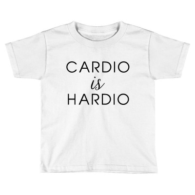Cardio Is Hardio Toddler T-shirt Designed By Jeniii