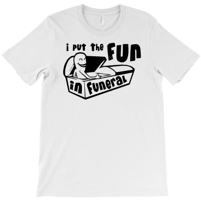I Put The Fun In Funeral T-shirt Designed By Mdk Art