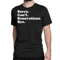 Funny Home Renovations Gift For Men Or Women T Shirt Classic T-shirt | Artistshot