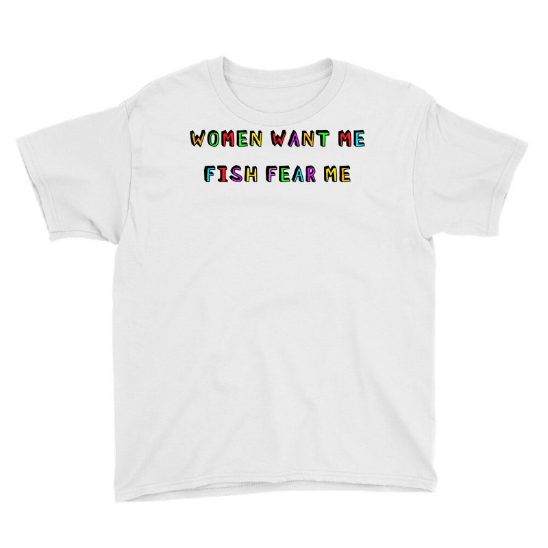 Woman Want Me Fish Fear Me Joke Gift For Men T Shirt Youth Tee by husserllpr | Artistshot