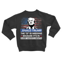 Donald Trump The D Is Missing Trump Supporter  Onald Trump T Shirt Toddler Sweatshirt | Artistshot