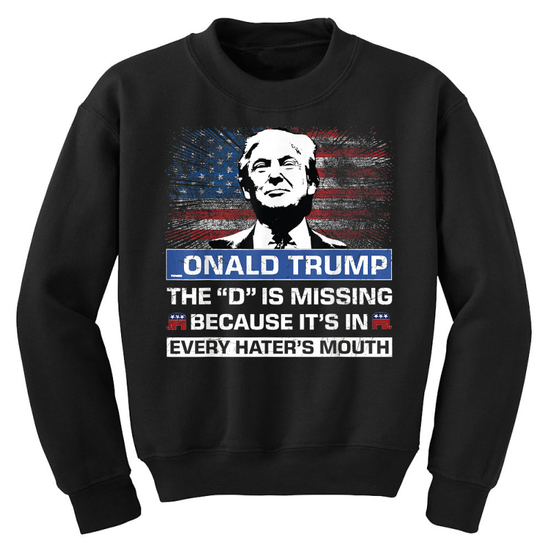 Donald Trump The D Is Missing Trump Supporter  Onald Trump T Shirt Youth Sweatshirt | Artistshot