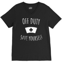 Funny Registered Nurse Shirt, Off Duty Save Yourself Health T Shirt V-neck Tee | Artistshot