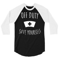 Funny Registered Nurse Shirt, Off Duty Save Yourself Health T Shirt 3/4 Sleeve Shirt | Artistshot