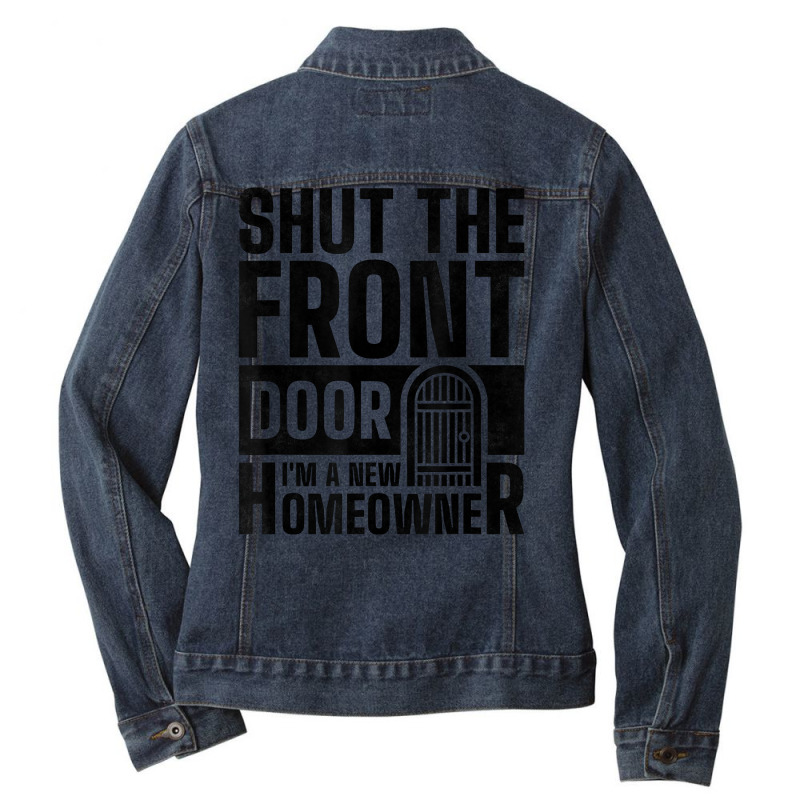 Shut The Front Door I'm A New Homeowner, Housewarming Party T Shirt Ladies Denim Jacket by atereldoegevbm | Artistshot