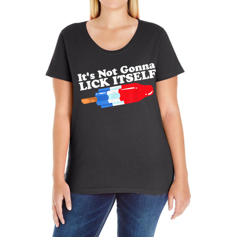 Its Not Gonna Lick Itself Funny Popsicle 4th Of July Gifts T Shirt Ladies Curvy T-Shirt by Jeffrey_Insalaco | Artistshot