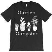 Garden Gangster Garden, Planter Gardening T Shirt T-shirt | Artistshot