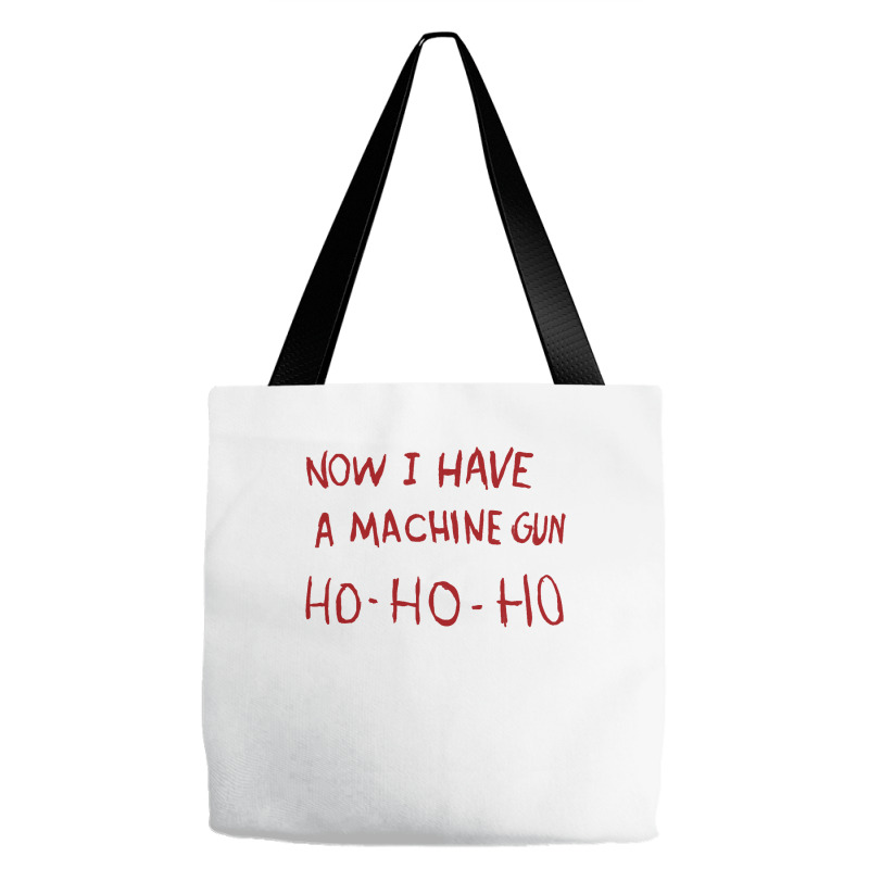 Now I Have A Machine Gun Ho Ho Ho Sweatshirt Tote Bags | Artistshot