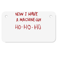 Now I Have A Machine Gun Ho Ho Ho Sweatshirt Motorcycle License Plate | Artistshot