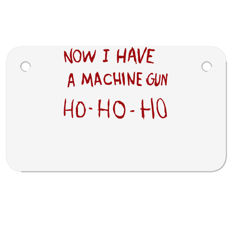 Now I Have A Machine Gun Ho Ho Ho Sweatshirt Motorcycle License Plate | Artistshot