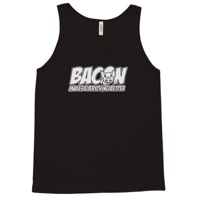 Bacon Makes Everything Better Tank Top Designed By Ozanshirt