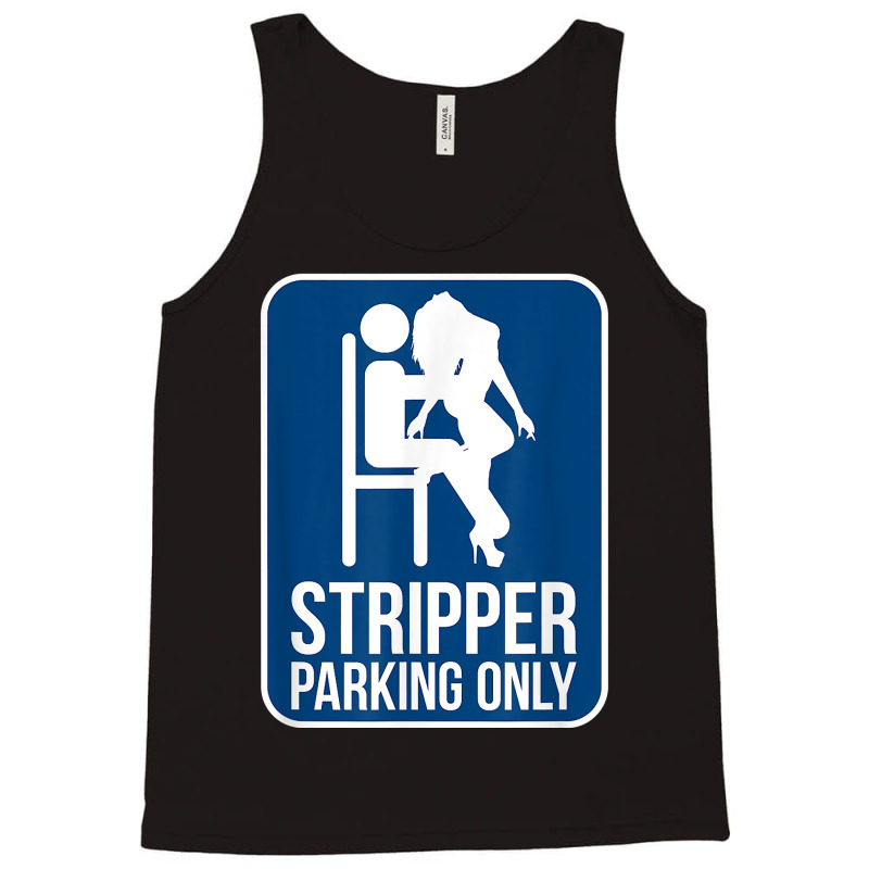 Funny Dirty Adult Humor Stripper Parking Strip Club T Shirt Tank Top by evansjalayia | Artistshot