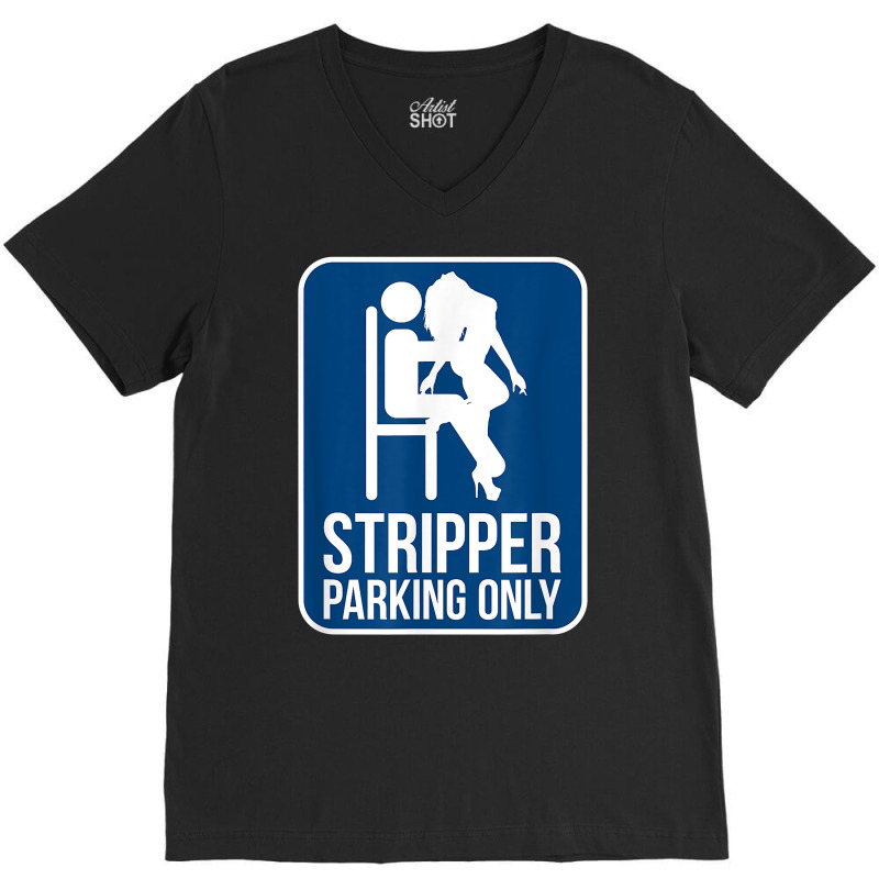 Funny Dirty Adult Humor Stripper Parking Strip Club T Shirt V-Neck Tee by evansjalayia | Artistshot