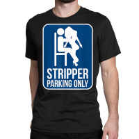 Funny Dirty Adult Humor Stripper Parking Strip Club T Shirt Classic T-shirt | Artistshot