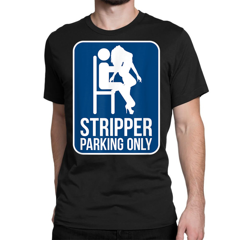 Funny Dirty Adult Humor Stripper Parking Strip Club T Shirt Classic T-shirt by evansjalayia | Artistshot