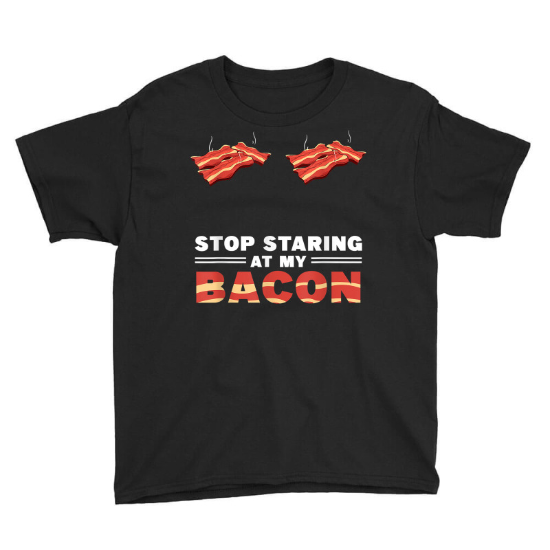 Stop Staring At My Bacon Enthusiast Pork Grilling Women T Shirt Youth Tee by yepesfoloudeni | Artistshot