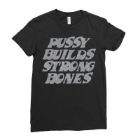 Pussy Builds Strong Bones Ladies Fitted T-shirt | Artistshot