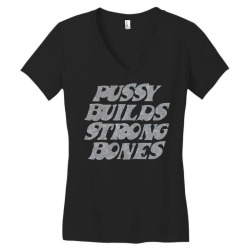 pussy builds strong bones Women's V-Neck T-Shirt | Artistshot