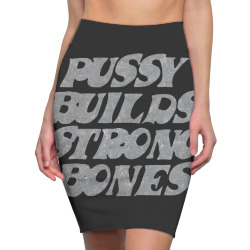 pussy builds strong bones Pencil Skirts | Artistshot