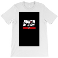 Bunch Of Jerks T-shirt | Artistshot