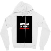 Bunch Of Jerks Zipper Hoodie | Artistshot