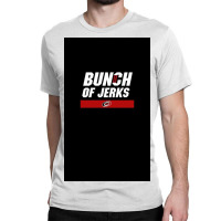 Bunch Of Jerks Classic T-shirt | Artistshot