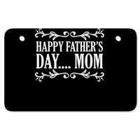 Happy Father's Day ... Mom Mother Father's Day T Shirt Atv License Plate | Artistshot