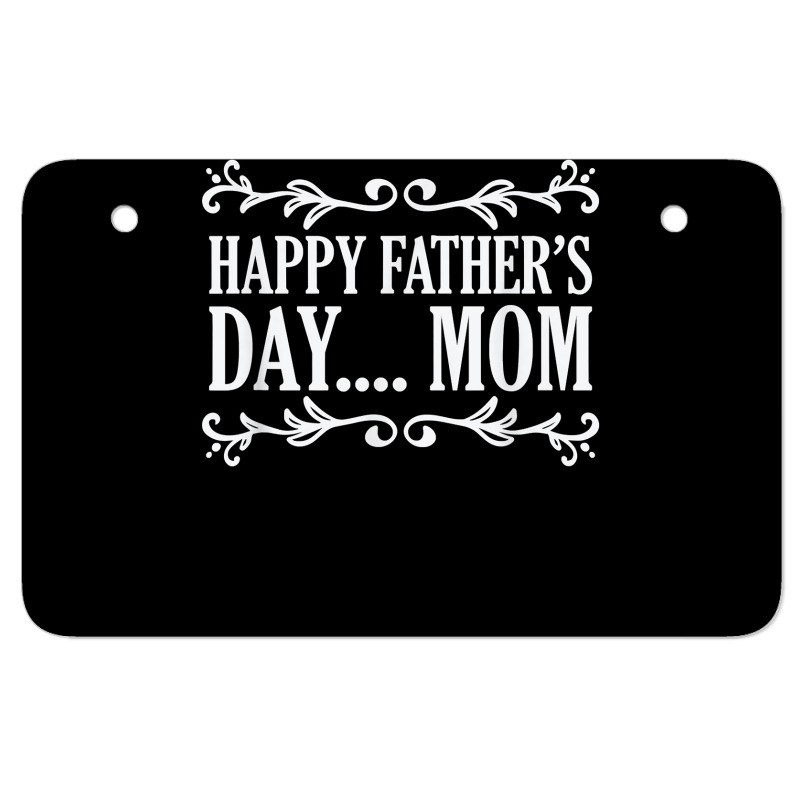 Happy Father's Day ... Mom Mother Father's Day T Shirt Atv License Plate | Artistshot