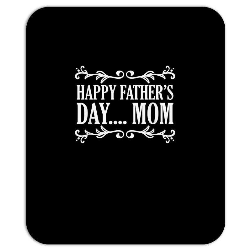 Happy Father's Day ... Mom Mother Father's Day T Shirt Mousepad | Artistshot