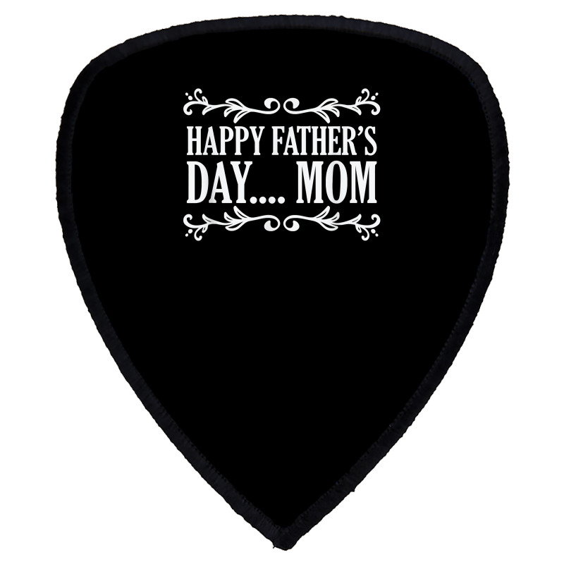 Happy Father's Day ... Mom Mother Father's Day T Shirt Shield S Patch | Artistshot