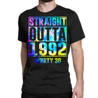 Straight Outta 1992 Dirty Thirty Funny 30th Birthday Gift T Shirt Classic T-shirt | Artistshot