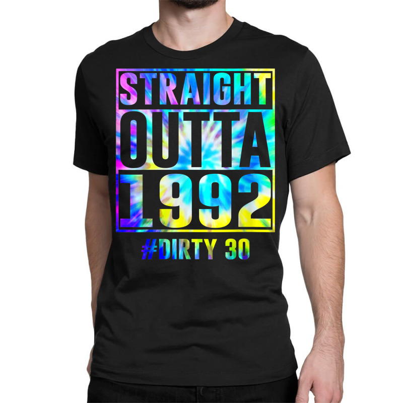 Straight Outta 1992 Dirty Thirty Funny 30th Birthday Gift T Shirt Classic T-shirt | Artistshot