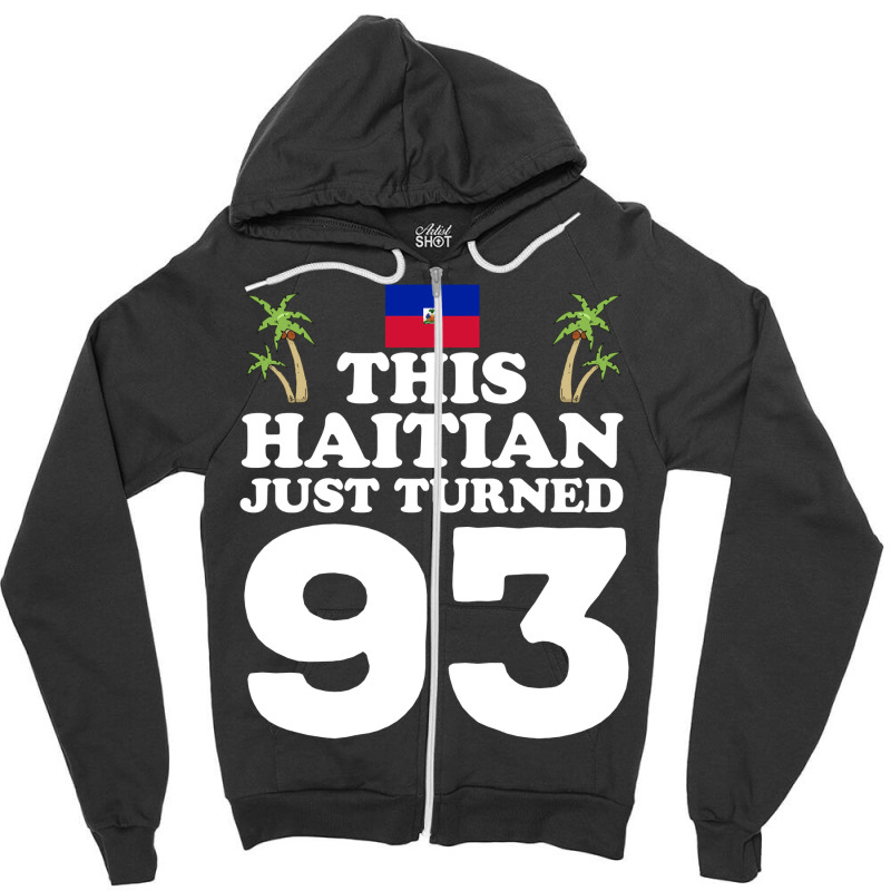 This Haitian Just Turned 93 Haiti 93rd Birthday Gag Gift Long Sleeve T Zipper Hoodie | Artistshot