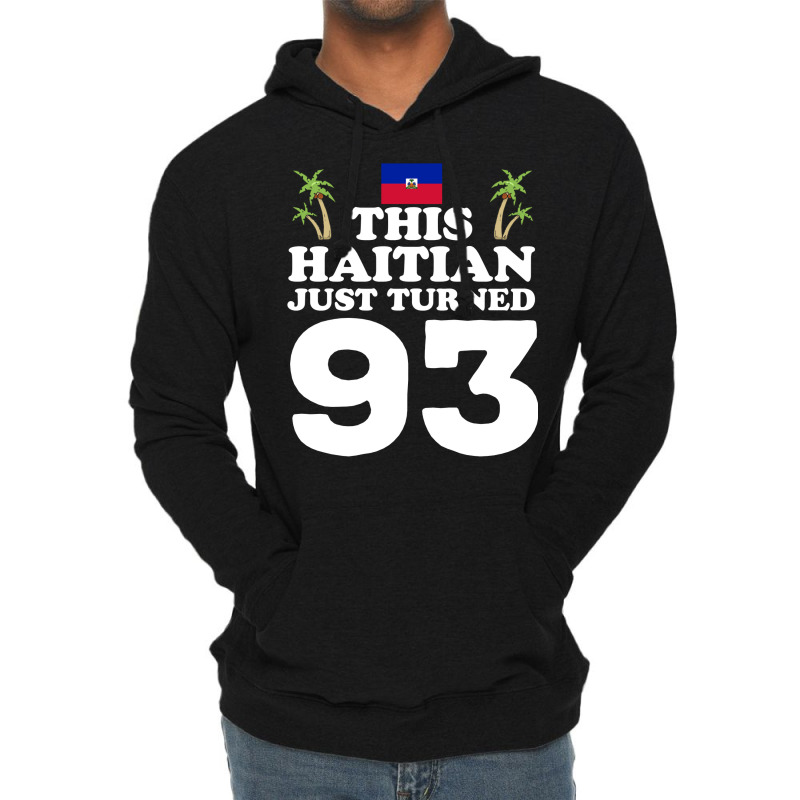 This Haitian Just Turned 93 Haiti 93rd Birthday Gag Gift Long Sleeve T Lightweight Hoodie | Artistshot