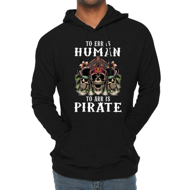 To Err Is Human To Arr Is Pirate With Skull And Cross Swords Lightweight Hoodie | Artistshot