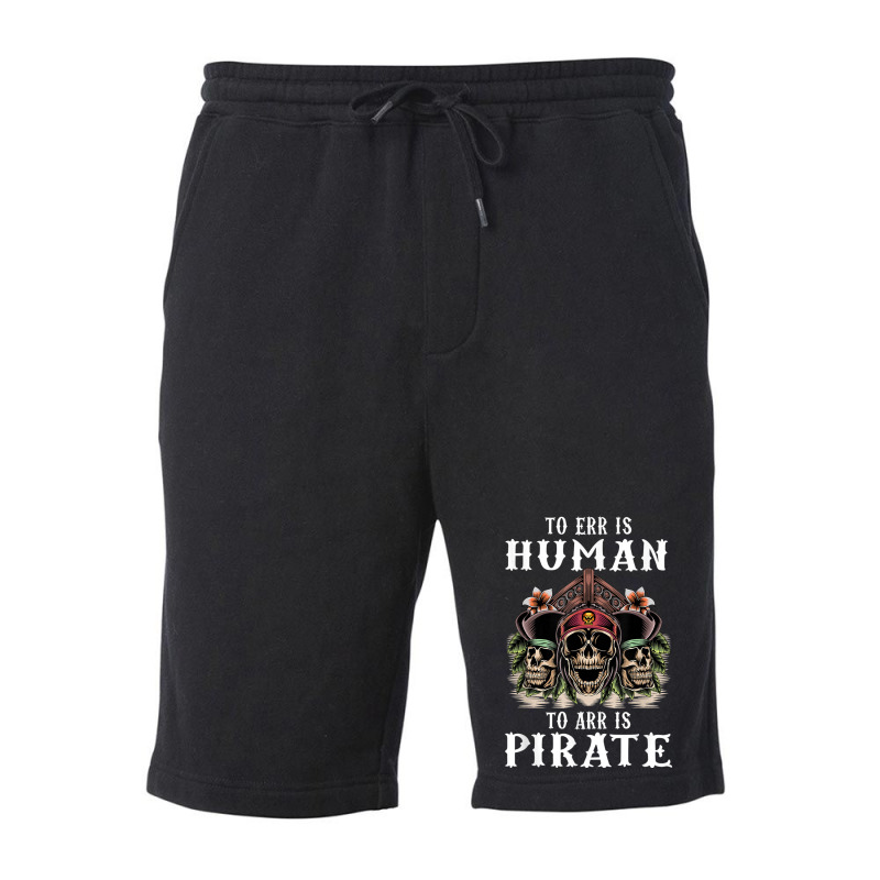 To Err Is Human To Arr Is Pirate With Skull And Cross Swords Fleece Short | Artistshot