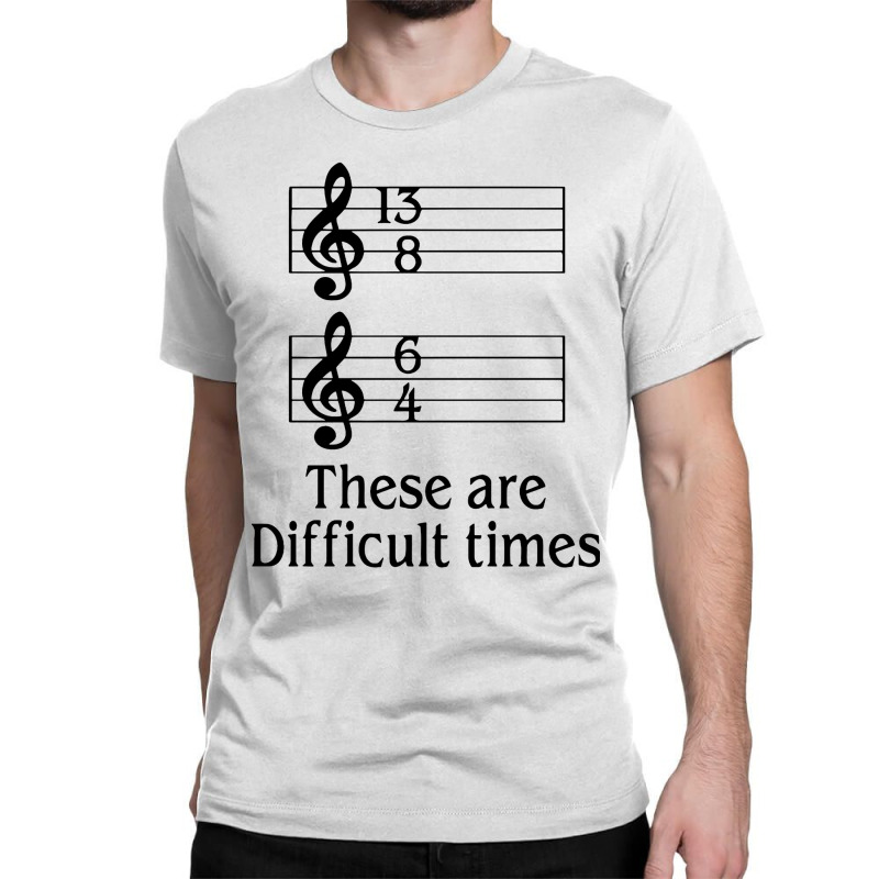 Music There Are Difficult Times Classic T-shirt by Gotthis Tees | Artistshot