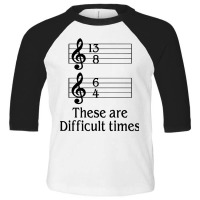 Music There Are Difficult Times Toddler 3/4 Sleeve Tee | Artistshot