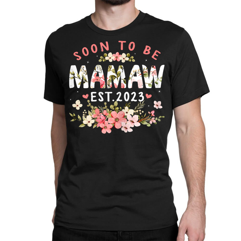 Womens Soon To Be Mamaw 2023 Flower Funny Pregnancy Mom Women T Shirt Classic T-shirt | Artistshot