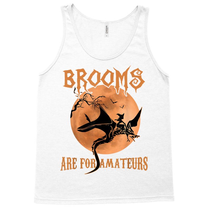 Brooms Are For Amateurs Dragon Riding Witches Halloween T Shirt Tank Top by jaiahlowes | Artistshot