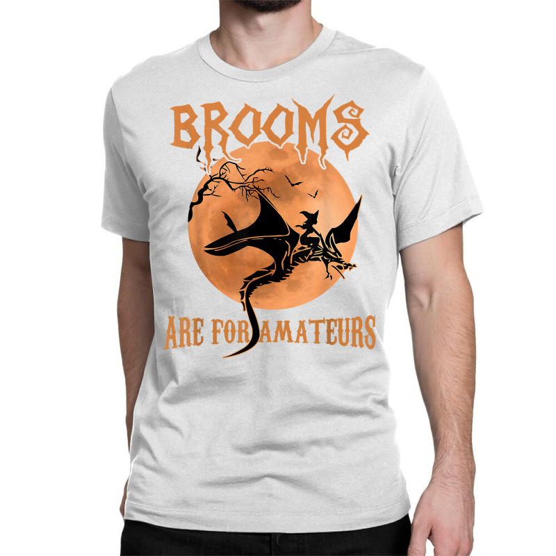 Brooms Are For Amateurs Dragon Riding Witches Halloween T Shirt Classic T-shirt by jaiahlowes | Artistshot