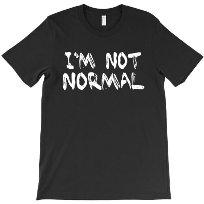 I'm Not Normal T-shirt Designed By Gani Ibrahim