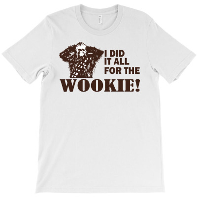 I Did It All For The Wookie T-shirt Designed By Gani Ibrahim